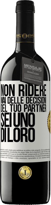 39,95 € Spedizione Gratuita | Vino rosso Edizione RED MBE Riserva Non ridere mai delle decisioni del tuo partner. Sei uno di loro Etichetta Bianca. Etichetta personalizzabile Riserva 12 Mesi Raccogliere 2015 Tempranillo