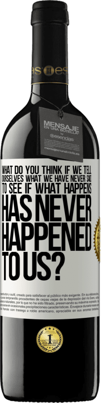 39,95 € Free Shipping | Red Wine RED Edition MBE Reserve what do you think if we tell ourselves what we have never said, to see if what happens has never happened to us? White Label. Customizable label Reserve 12 Months Harvest 2015 Tempranillo