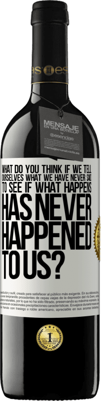 39,95 € Free Shipping | Red Wine RED Edition MBE Reserve what do you think if we tell ourselves what we have never said, to see if what happens has never happened to us? White Label. Customizable label Reserve 12 Months Harvest 2016 Tempranillo