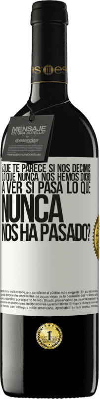 39,95 € Envío gratis | Vino Tinto Edición RED MBE Reserva ¿Qué te parece si nos decimos lo que nunca nos hemos dicho, a ver si pasa lo que nunca nos ha pasado? Etiqueta Blanca. Etiqueta personalizable Reserva 12 Meses Cosecha 2015 Tempranillo