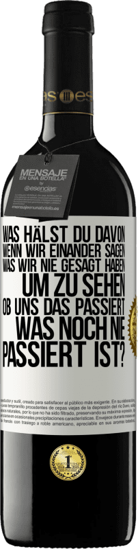 39,95 € Kostenloser Versand | Rotwein RED Ausgabe MBE Reserve Was hälst du davon, wenn wir einander sagen, was wir nie gesagt haben um zu sehen, ob uns das passiert, was noch nie passiert is Weißes Etikett. Anpassbares Etikett Reserve 12 Monate Ernte 2015 Tempranillo