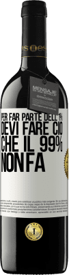 39,95 € Spedizione Gratuita | Vino rosso Edizione RED MBE Riserva Per far parte dell'1% devi fare ciò che il 99% non fa Etichetta Bianca. Etichetta personalizzabile Riserva 12 Mesi Raccogliere 2016 Tempranillo
