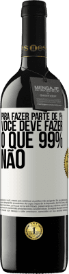 39,95 € Envio grátis | Vinho tinto Edição RED MBE Reserva Para fazer parte de 1%, você deve fazer o que 99% não Etiqueta Branca. Etiqueta personalizável Reserva 12 Meses Colheita 2014 Tempranillo