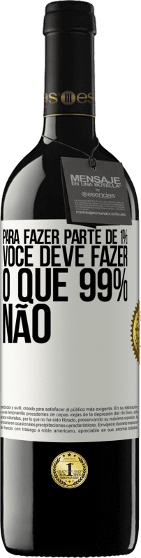 39,95 € Envio grátis | Vinho tinto Edição RED MBE Reserva Para fazer parte de 1%, você deve fazer o que 99% não Etiqueta Branca. Etiqueta personalizável Reserva 12 Meses Colheita 2015 Tempranillo