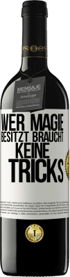 39,95 € Kostenloser Versand | Rotwein RED Ausgabe MBE Reserve Wer Magie besitzt braucht keine Tricks Weißes Etikett. Anpassbares Etikett Reserve 12 Monate Ernte 2015 Tempranillo