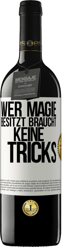 39,95 € Kostenloser Versand | Rotwein RED Ausgabe MBE Reserve Wer Magie besitzt braucht keine Tricks Weißes Etikett. Anpassbares Etikett Reserve 12 Monate Ernte 2015 Tempranillo