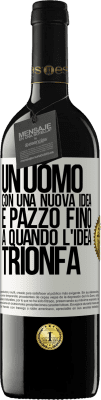 39,95 € Spedizione Gratuita | Vino rosso Edizione RED MBE Riserva Un uomo con una nuova idea è pazzo fino a quando l'idea trionfa Etichetta Bianca. Etichetta personalizzabile Riserva 12 Mesi Raccogliere 2014 Tempranillo