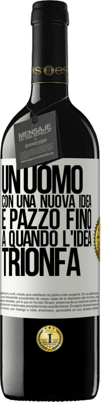 39,95 € Spedizione Gratuita | Vino rosso Edizione RED MBE Riserva Un uomo con una nuova idea è pazzo fino a quando l'idea trionfa Etichetta Bianca. Etichetta personalizzabile Riserva 12 Mesi Raccogliere 2015 Tempranillo