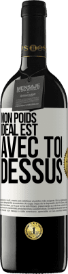 39,95 € Envoi gratuit | Vin rouge Édition RED MBE Réserve Mon poids idéal est avec toi dessus Étiquette Blanche. Étiquette personnalisable Réserve 12 Mois Récolte 2016 Tempranillo