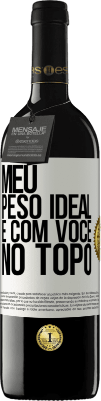 39,95 € Envio grátis | Vinho tinto Edição RED MBE Reserva Meu peso ideal é com você no topo Etiqueta Branca. Etiqueta personalizável Reserva 12 Meses Colheita 2015 Tempranillo