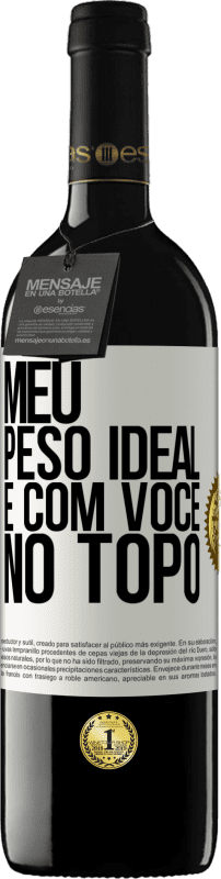 39,95 € Envio grátis | Vinho tinto Edição RED MBE Reserva Meu peso ideal é com você no topo Etiqueta Branca. Etiqueta personalizável Reserva 12 Meses Colheita 2016 Tempranillo