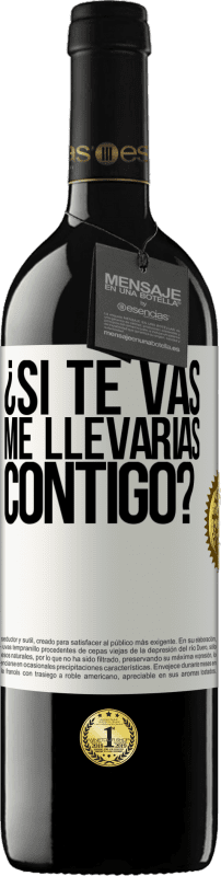 39,95 € Envío gratis | Vino Tinto Edición RED MBE Reserva ¿Si te vas, me llevarías contigo? Etiqueta Blanca. Etiqueta personalizable Reserva 12 Meses Cosecha 2016 Tempranillo