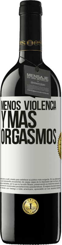 39,95 € Envío gratis | Vino Tinto Edición RED MBE Reserva Menos violencia y más orgasmos Etiqueta Blanca. Etiqueta personalizable Reserva 12 Meses Cosecha 2015 Tempranillo