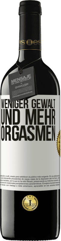 39,95 € Kostenloser Versand | Rotwein RED Ausgabe MBE Reserve Weniger Gewalt und mehr Orgasmen Weißes Etikett. Anpassbares Etikett Reserve 12 Monate Ernte 2015 Tempranillo