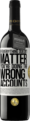 39,95 € Free Shipping | Red Wine RED Edition MBE Reserve If everything doesn't matter, you're doing the wrong accounts White Label. Customizable label Reserve 12 Months Harvest 2016 Tempranillo