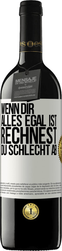 39,95 € Kostenloser Versand | Rotwein RED Ausgabe MBE Reserve Wenn dir alles egal ist, rechnest du schlecht ab Weißes Etikett. Anpassbares Etikett Reserve 12 Monate Ernte 2015 Tempranillo