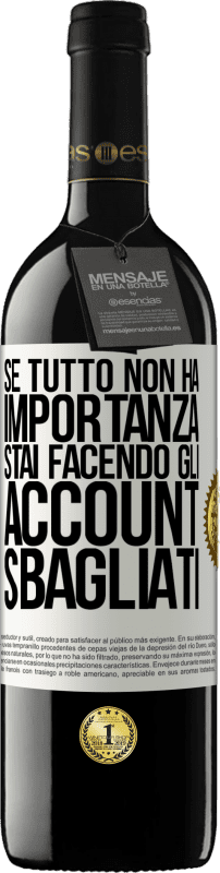 39,95 € Spedizione Gratuita | Vino rosso Edizione RED MBE Riserva Se tutto non ha importanza, stai facendo gli account sbagliati Etichetta Bianca. Etichetta personalizzabile Riserva 12 Mesi Raccogliere 2015 Tempranillo