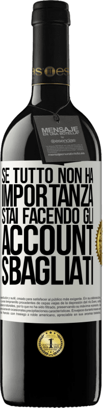 39,95 € Spedizione Gratuita | Vino rosso Edizione RED MBE Riserva Se tutto non ha importanza, stai facendo gli account sbagliati Etichetta Bianca. Etichetta personalizzabile Riserva 12 Mesi Raccogliere 2016 Tempranillo