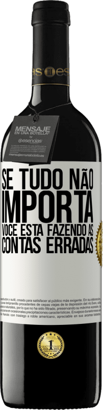 39,95 € Envio grátis | Vinho tinto Edição RED MBE Reserva Se tudo não importa, você está fazendo as contas erradas Etiqueta Branca. Etiqueta personalizável Reserva 12 Meses Colheita 2015 Tempranillo