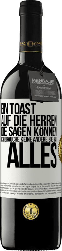 39,95 € Kostenloser Versand | Rotwein RED Ausgabe MBE Reserve Ein Toast auf die Herren, die sagen können: Ich brauche keine andere, sie hat alles Weißes Etikett. Anpassbares Etikett Reserve 12 Monate Ernte 2015 Tempranillo