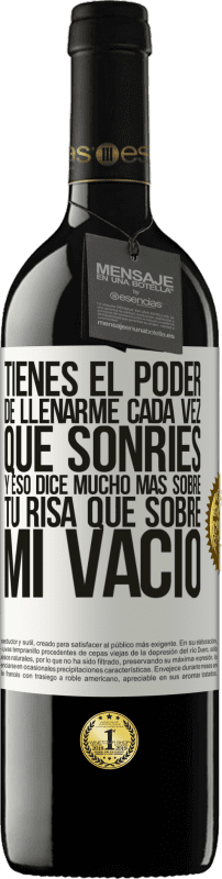 39,95 € Envío gratis | Vino Tinto Edición RED MBE Reserva Tienes el poder de llenarme cada vez que sonríes, y eso dice mucho más sobre tu risa que sobre mi vacío Etiqueta Blanca. Etiqueta personalizable Reserva 12 Meses Cosecha 2015 Tempranillo