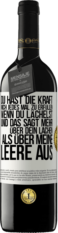 39,95 € Kostenloser Versand | Rotwein RED Ausgabe MBE Reserve Du hast die Kraft, mich jedes Mal zu erfüllen, wenn du lächelst, und das sagt mehr über dein Lachen als über meine Leere aus Weißes Etikett. Anpassbares Etikett Reserve 12 Monate Ernte 2015 Tempranillo