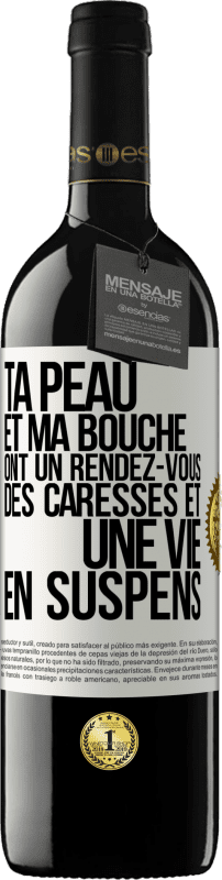 39,95 € Envoi gratuit | Vin rouge Édition RED MBE Réserve Ta peau et ma bouche ont un rendez-vous, des caresses et une vie en suspens Étiquette Blanche. Étiquette personnalisable Réserve 12 Mois Récolte 2015 Tempranillo