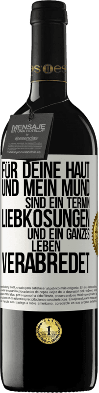 39,95 € Kostenloser Versand | Rotwein RED Ausgabe MBE Reserve Für deine Haut und mein Mund sind ein Termin, Liebkosungen und ein ganzes Leben verabredet Weißes Etikett. Anpassbares Etikett Reserve 12 Monate Ernte 2015 Tempranillo