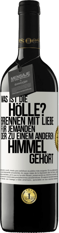 39,95 € Kostenloser Versand | Rotwein RED Ausgabe MBE Reserve Was ist die Hölle? Brennen mit Liebe für jemanden, der zu einem anderen Himmel gehört Weißes Etikett. Anpassbares Etikett Reserve 12 Monate Ernte 2015 Tempranillo