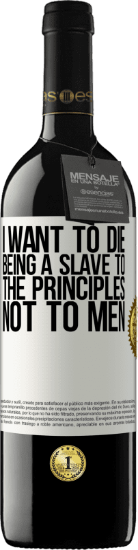 39,95 € Free Shipping | Red Wine RED Edition MBE Reserve I want to die being a slave to the principles, not to men White Label. Customizable label Reserve 12 Months Harvest 2015 Tempranillo