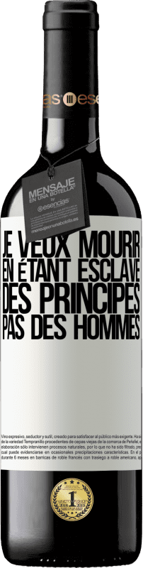 39,95 € Envoi gratuit | Vin rouge Édition RED MBE Réserve Je veux mourir en étant esclave des principes, pas des hommes Étiquette Blanche. Étiquette personnalisable Réserve 12 Mois Récolte 2015 Tempranillo