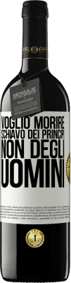 39,95 € Spedizione Gratuita | Vino rosso Edizione RED MBE Riserva Voglio morire schiavo dei principi, non degli uomini Etichetta Bianca. Etichetta personalizzabile Riserva 12 Mesi Raccogliere 2016 Tempranillo