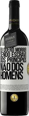 39,95 € Envio grátis | Vinho tinto Edição RED MBE Reserva Eu quero morrer sendo escravo dos princípios, não dos homens Etiqueta Branca. Etiqueta personalizável Reserva 12 Meses Colheita 2014 Tempranillo