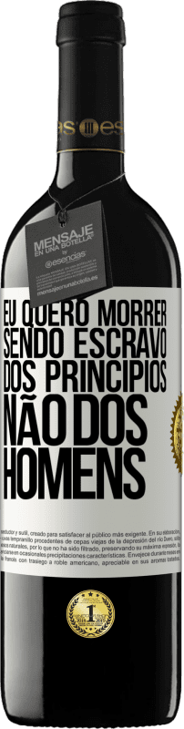 39,95 € Envio grátis | Vinho tinto Edição RED MBE Reserva Eu quero morrer sendo escravo dos princípios, não dos homens Etiqueta Branca. Etiqueta personalizável Reserva 12 Meses Colheita 2016 Tempranillo