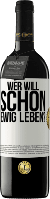 39,95 € Kostenloser Versand | Rotwein RED Ausgabe MBE Reserve Wer will schon ewig leben? Weißes Etikett. Anpassbares Etikett Reserve 12 Monate Ernte 2014 Tempranillo