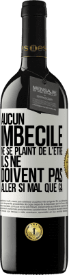 39,95 € Envoi gratuit | Vin rouge Édition RED MBE Réserve Aucun imbécile ne se plaint de l'être. Ils ne doivent pas aller si mal que ça Étiquette Blanche. Étiquette personnalisable Réserve 12 Mois Récolte 2014 Tempranillo