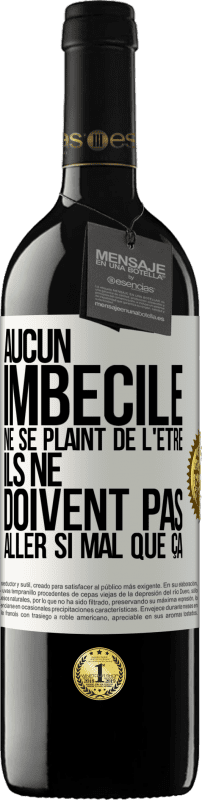 39,95 € Envoi gratuit | Vin rouge Édition RED MBE Réserve Aucun imbécile ne se plaint de l'être. Ils ne doivent pas aller si mal que ça Étiquette Blanche. Étiquette personnalisable Réserve 12 Mois Récolte 2016 Tempranillo