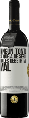 39,95 € Envío gratis | Vino Tinto Edición RED MBE Reserva Ningún tonto se queja de serlo. No les debe ir tan mal Etiqueta Blanca. Etiqueta personalizable Reserva 12 Meses Cosecha 2014 Tempranillo