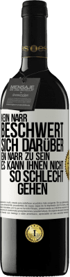 39,95 € Kostenloser Versand | Rotwein RED Ausgabe MBE Reserve Kein Narr beschwert sich darüber, ein Narr zu sein. Es kann ihnen nicht so schlecht gehen Weißes Etikett. Anpassbares Etikett Reserve 12 Monate Ernte 2014 Tempranillo