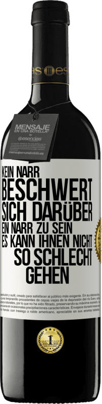 39,95 € Kostenloser Versand | Rotwein RED Ausgabe MBE Reserve Kein Narr beschwert sich darüber, ein Narr zu sein. Es kann ihnen nicht so schlecht gehen Weißes Etikett. Anpassbares Etikett Reserve 12 Monate Ernte 2015 Tempranillo