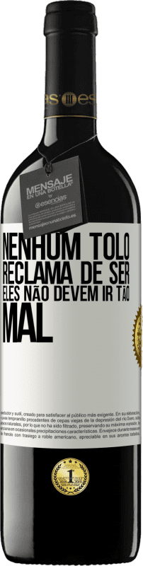 39,95 € Envio grátis | Vinho tinto Edição RED MBE Reserva Nenhum tolo reclama de ser. Eles não devem ir tão mal Etiqueta Branca. Etiqueta personalizável Reserva 12 Meses Colheita 2015 Tempranillo