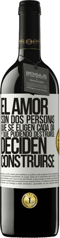 39,95 € Envío gratis | Vino Tinto Edición RED MBE Reserva El amor son dos personas que se eligen cada día, y que pudiendo destruirse, deciden construirse Etiqueta Blanca. Etiqueta personalizable Reserva 12 Meses Cosecha 2015 Tempranillo