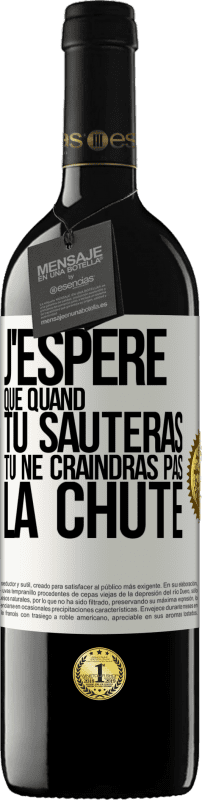 39,95 € Envoi gratuit | Vin rouge Édition RED MBE Réserve J'espère que quand tu sauteras, tu ne craindras pas la chute Étiquette Blanche. Étiquette personnalisable Réserve 12 Mois Récolte 2015 Tempranillo