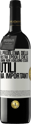 39,95 € Spedizione Gratuita | Vino rosso Edizione RED MBE Riserva Il problema della nostra epoca è che gli uomini non vogliono essere utili, ma importanti Etichetta Bianca. Etichetta personalizzabile Riserva 12 Mesi Raccogliere 2015 Tempranillo