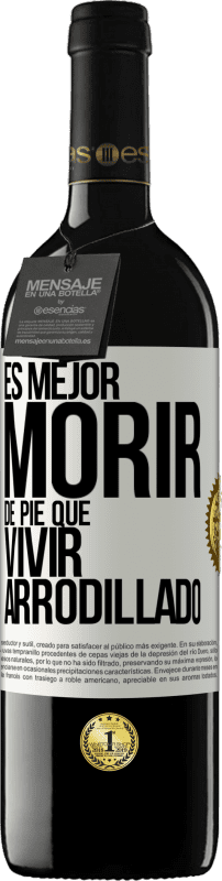 39,95 € Envío gratis | Vino Tinto Edición RED MBE Reserva Es mejor morir de pie que vivir arrodillado Etiqueta Blanca. Etiqueta personalizable Reserva 12 Meses Cosecha 2015 Tempranillo