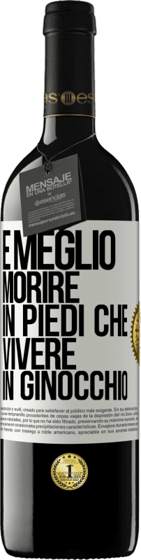 39,95 € Spedizione Gratuita | Vino rosso Edizione RED MBE Riserva È meglio morire in piedi che vivere in ginocchio Etichetta Bianca. Etichetta personalizzabile Riserva 12 Mesi Raccogliere 2015 Tempranillo