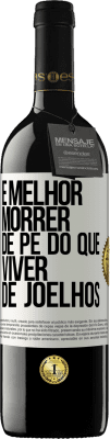 39,95 € Envio grátis | Vinho tinto Edição RED MBE Reserva É melhor morrer de pé do que viver de joelhos Etiqueta Branca. Etiqueta personalizável Reserva 12 Meses Colheita 2014 Tempranillo