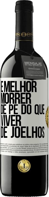 39,95 € Envio grátis | Vinho tinto Edição RED MBE Reserva É melhor morrer de pé do que viver de joelhos Etiqueta Branca. Etiqueta personalizável Reserva 12 Meses Colheita 2015 Tempranillo