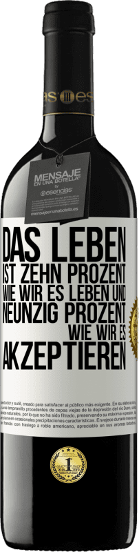 39,95 € Kostenloser Versand | Rotwein RED Ausgabe MBE Reserve Das Leben ist zehn Prozent wie wir es leben und neunzig Prozent wie wir es akzeptieren Weißes Etikett. Anpassbares Etikett Reserve 12 Monate Ernte 2015 Tempranillo