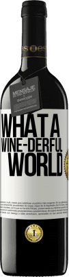 39,95 € Бесплатная доставка | Красное вино Издание RED MBE Бронировать What a wine-derful world Белая этикетка. Настраиваемая этикетка Бронировать 12 Месяцы Урожай 2016 Tempranillo